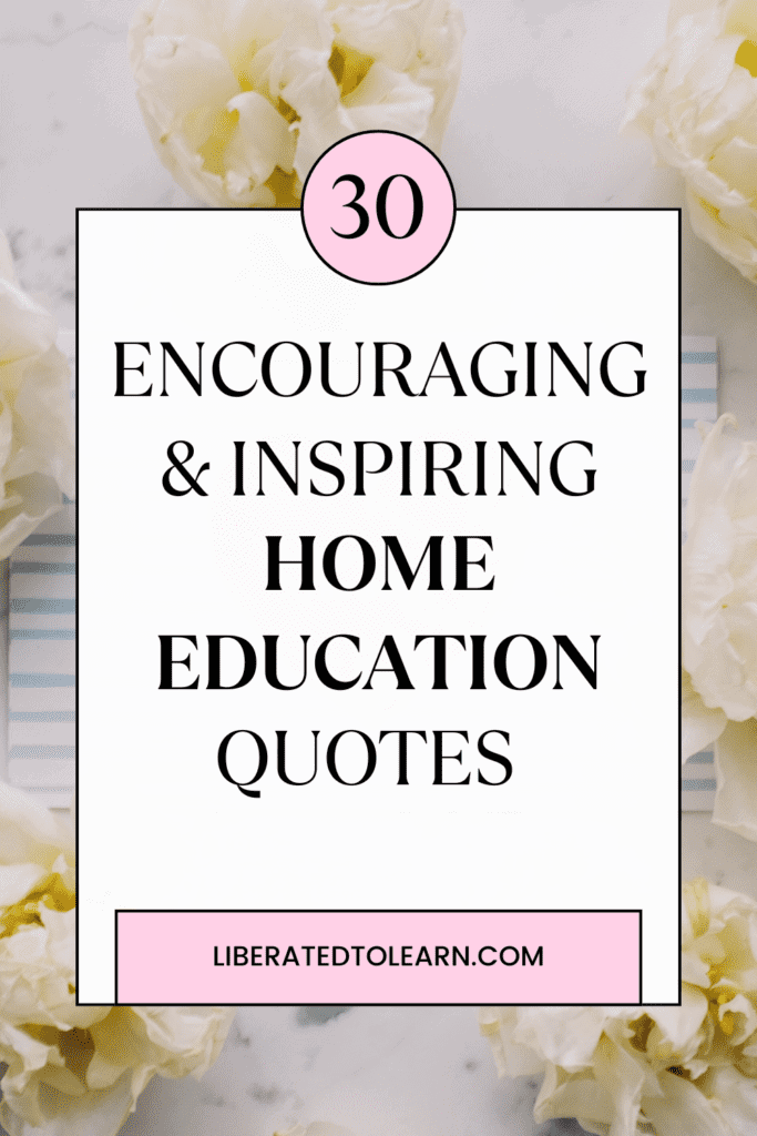 30 encouraging and inspiring home education quotes