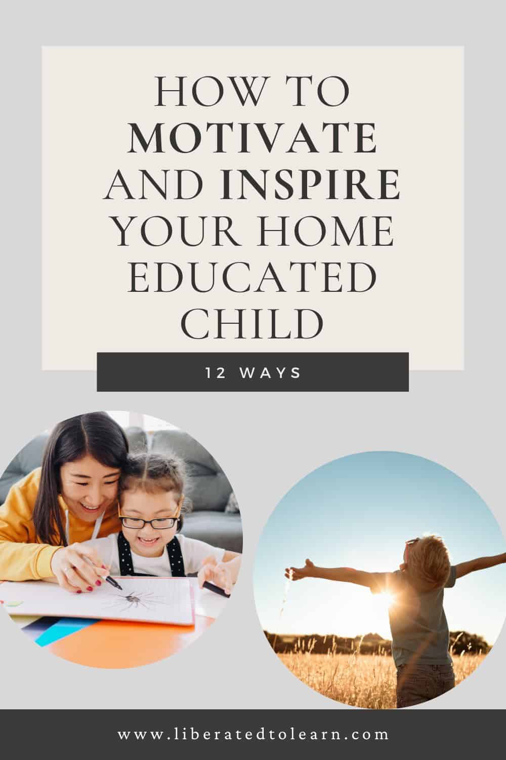 how to motivate and inspire your home educated child: 12 ways