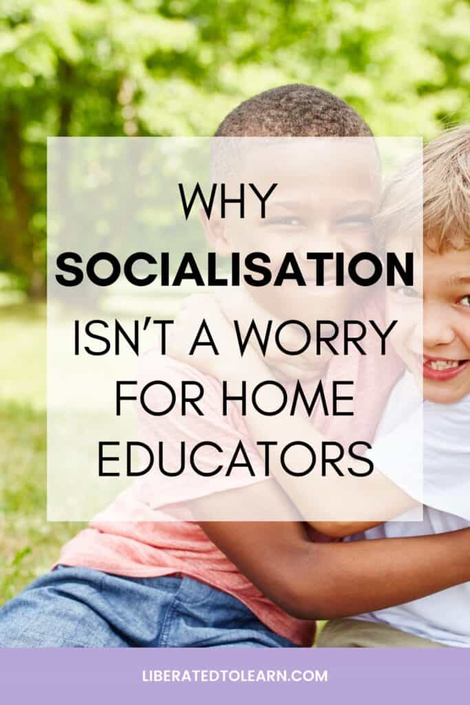 why socialisation isn't a worry for home educators