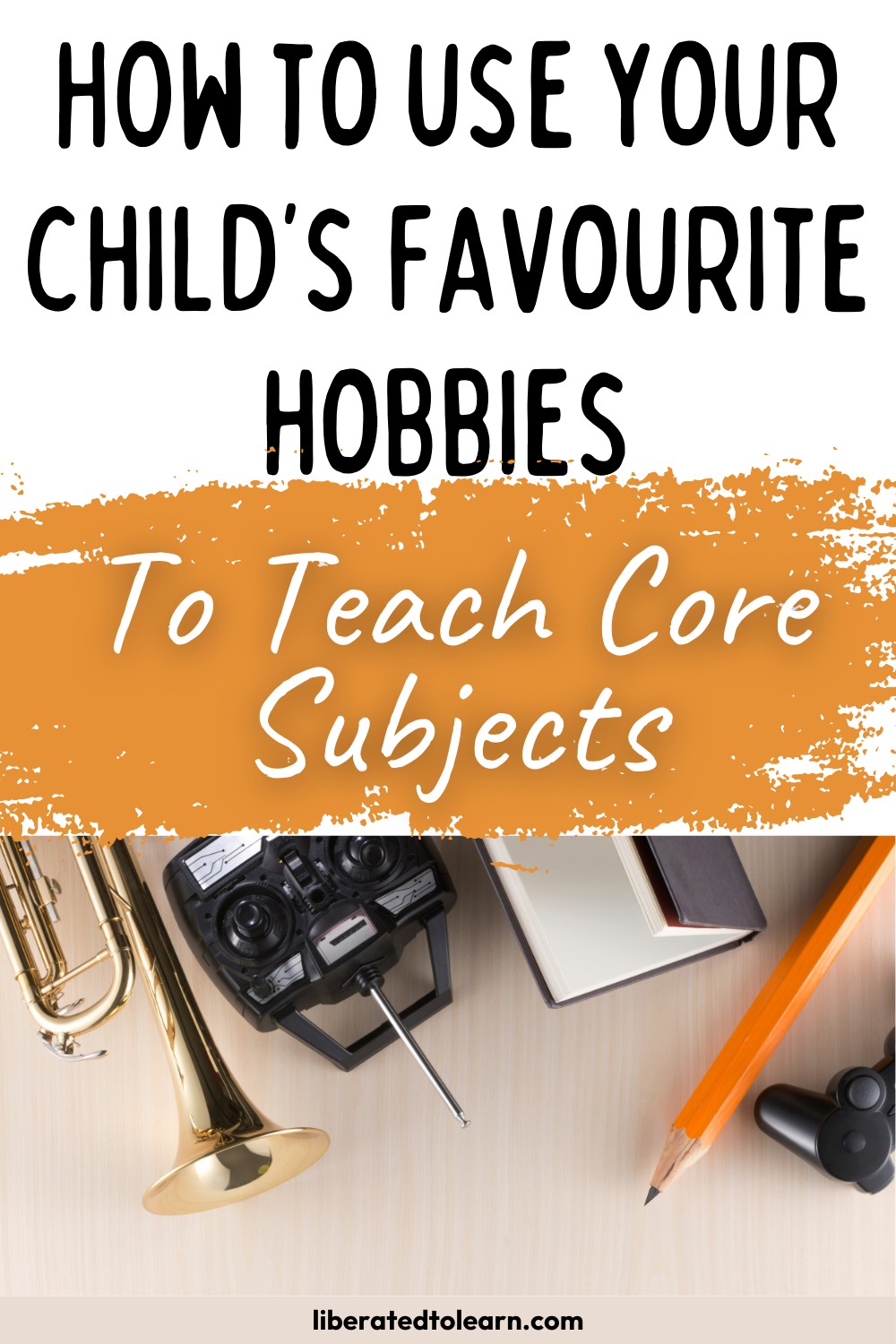 how to use your child's favourite hobbies to teach core subjects